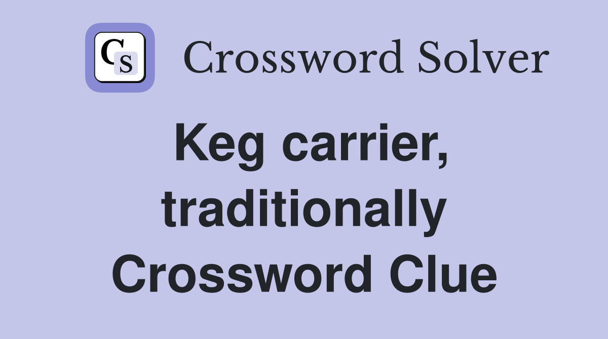 Keg carrier, traditionally Crossword Clue