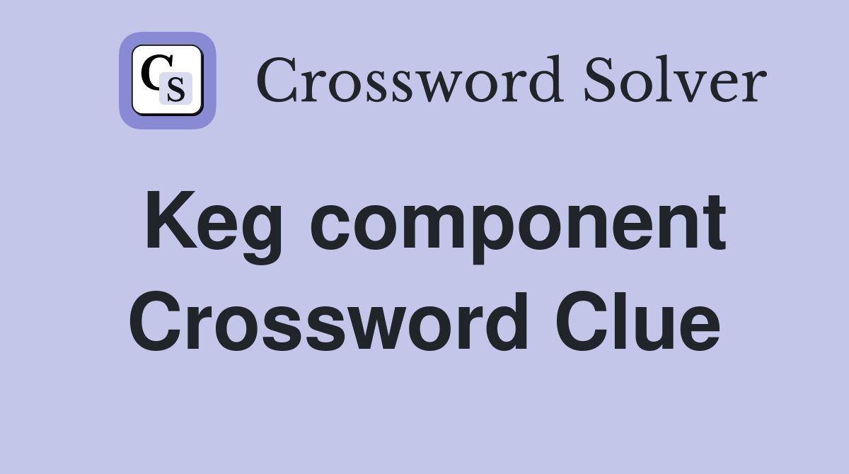 Keg component Crossword Clue