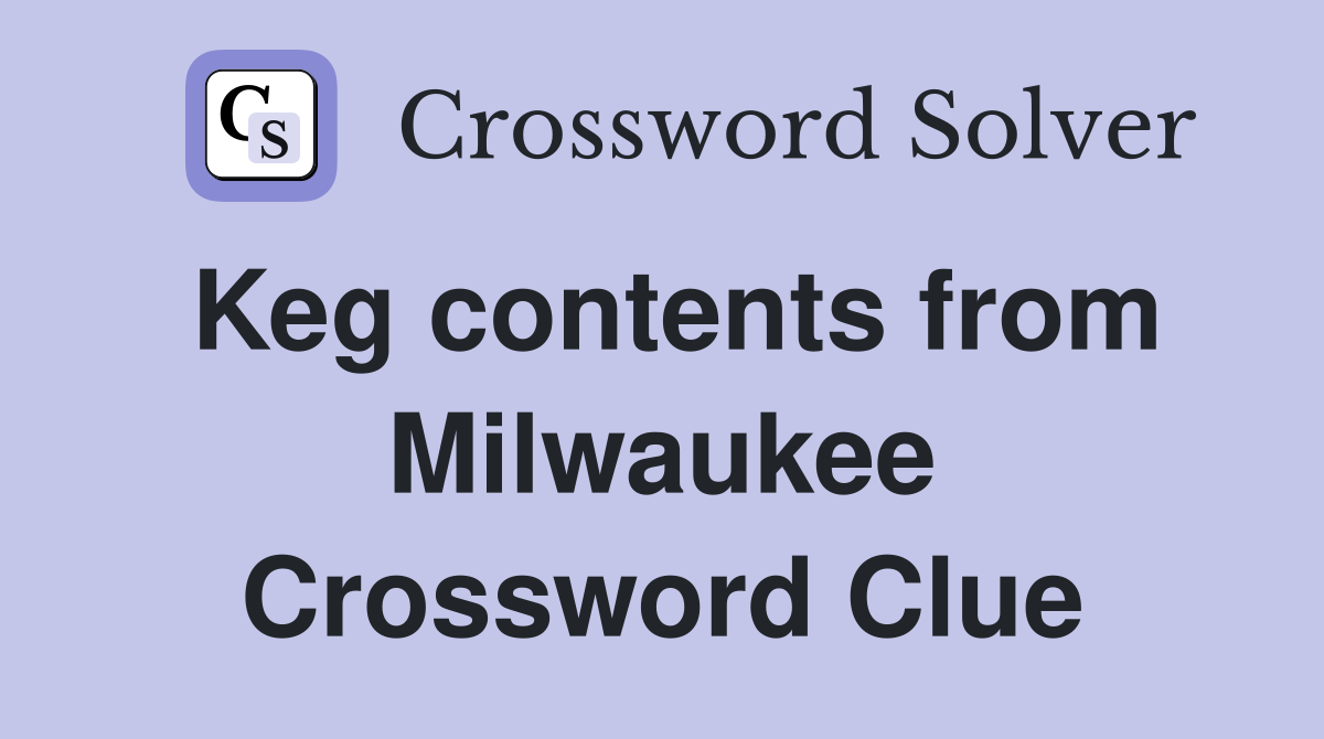 Keg contents from Milwaukee Crossword Clue