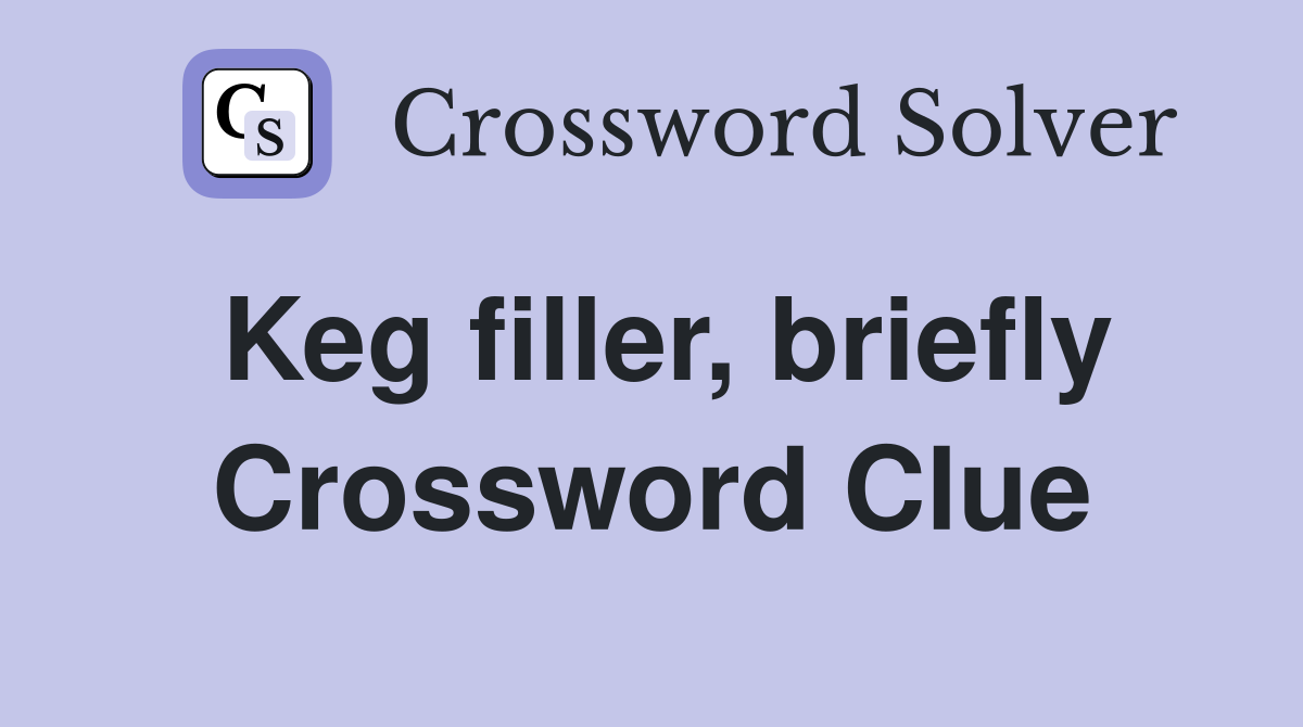 Keg filler, briefly Crossword Clue