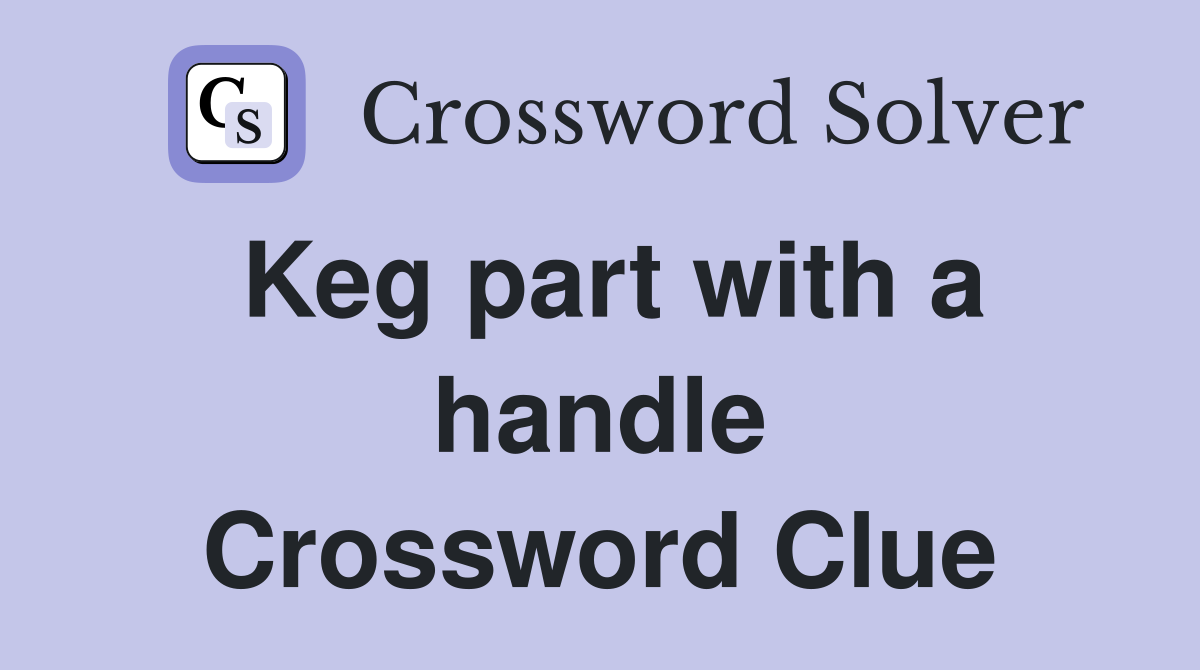 Keg part with a handle Crossword Clue