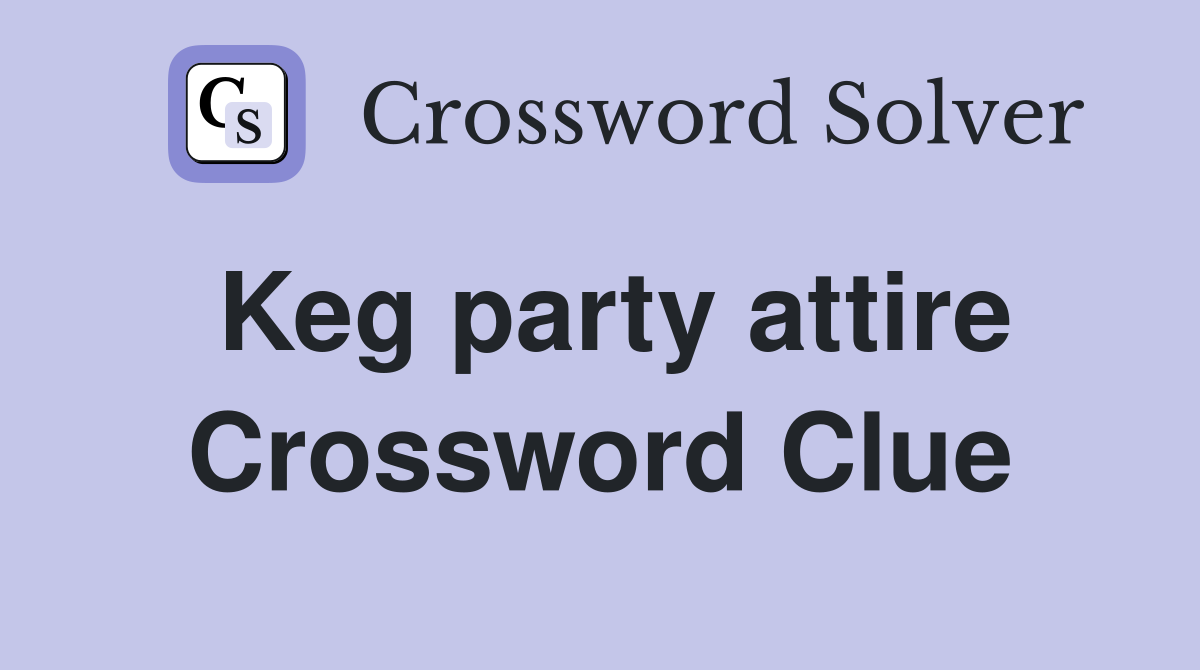 Keg party attire Crossword Clue