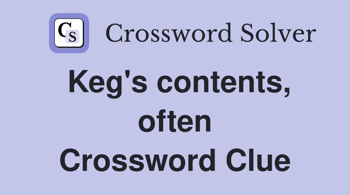 Keg's contents, often Crossword Clue