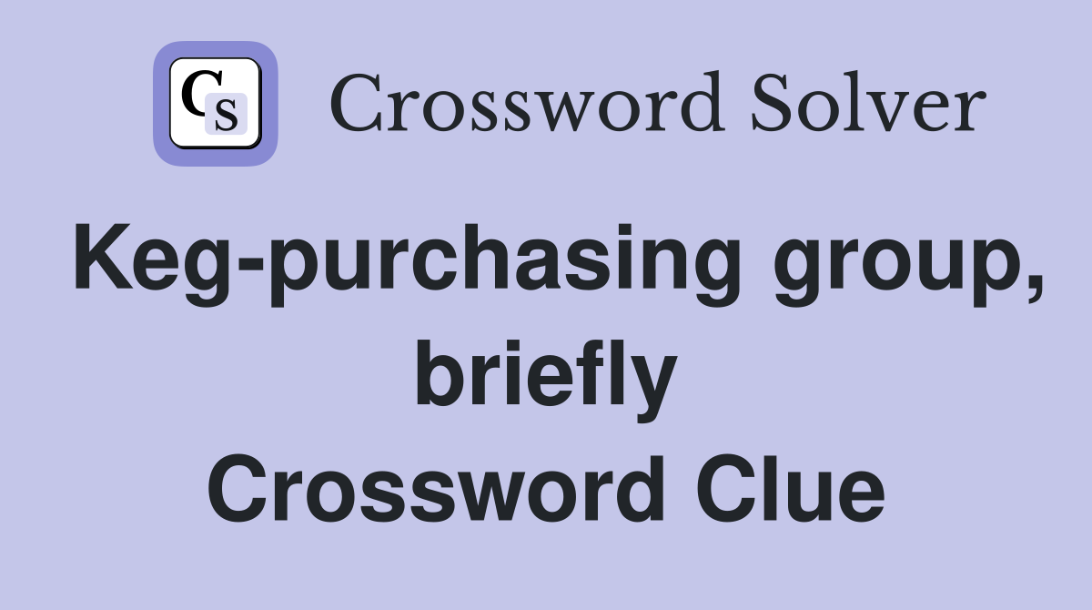 Keg-purchasing group, briefly Crossword Clue