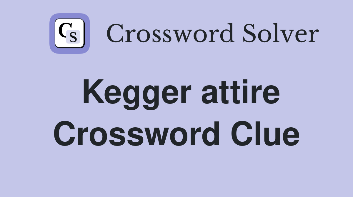 Kegger attire Crossword Clue