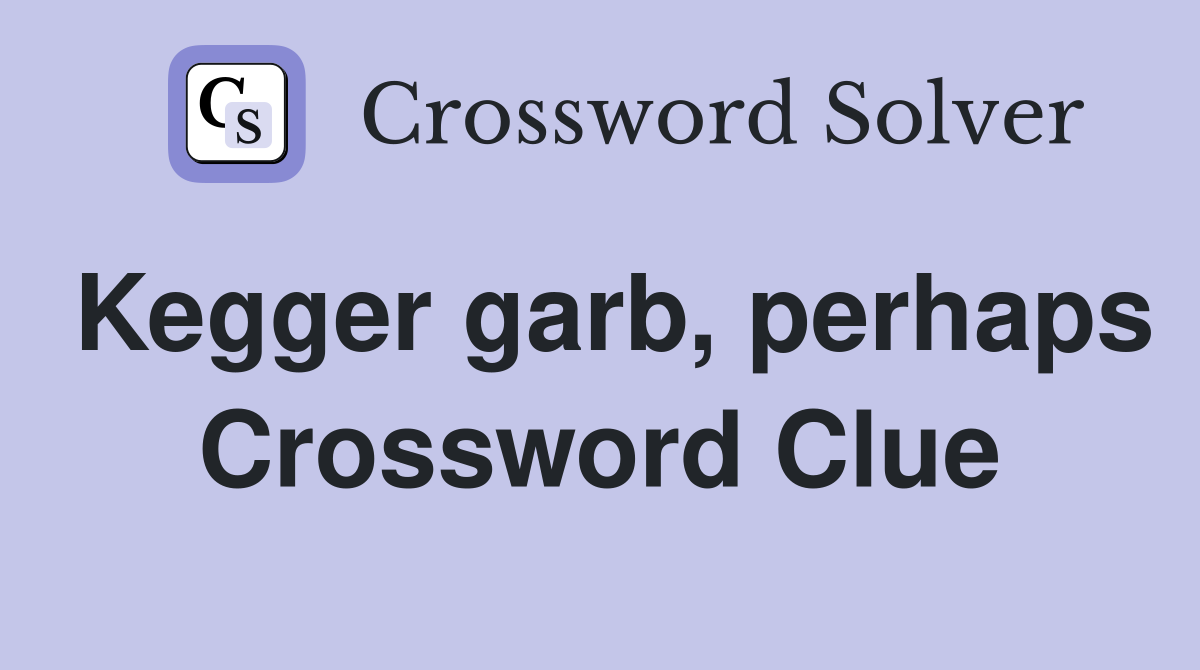 Kegger garb, perhaps Crossword Clue