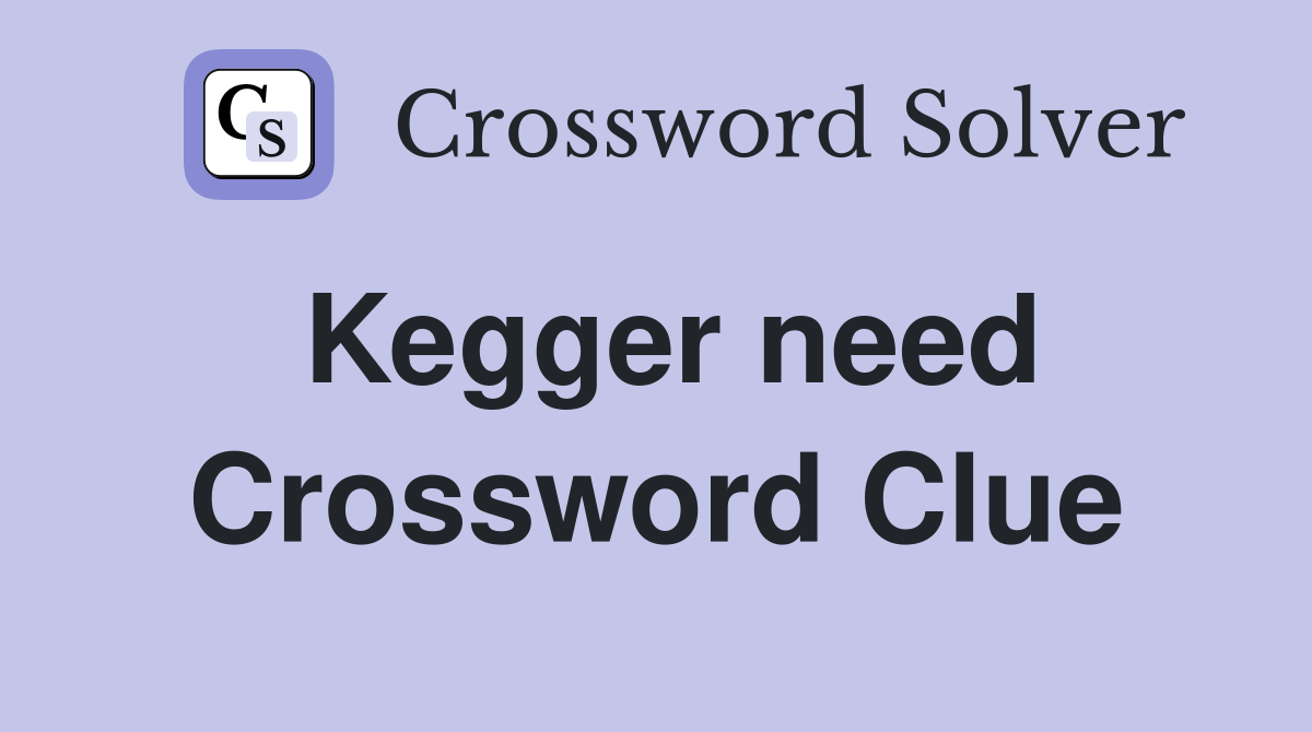Kegger need Crossword Clue