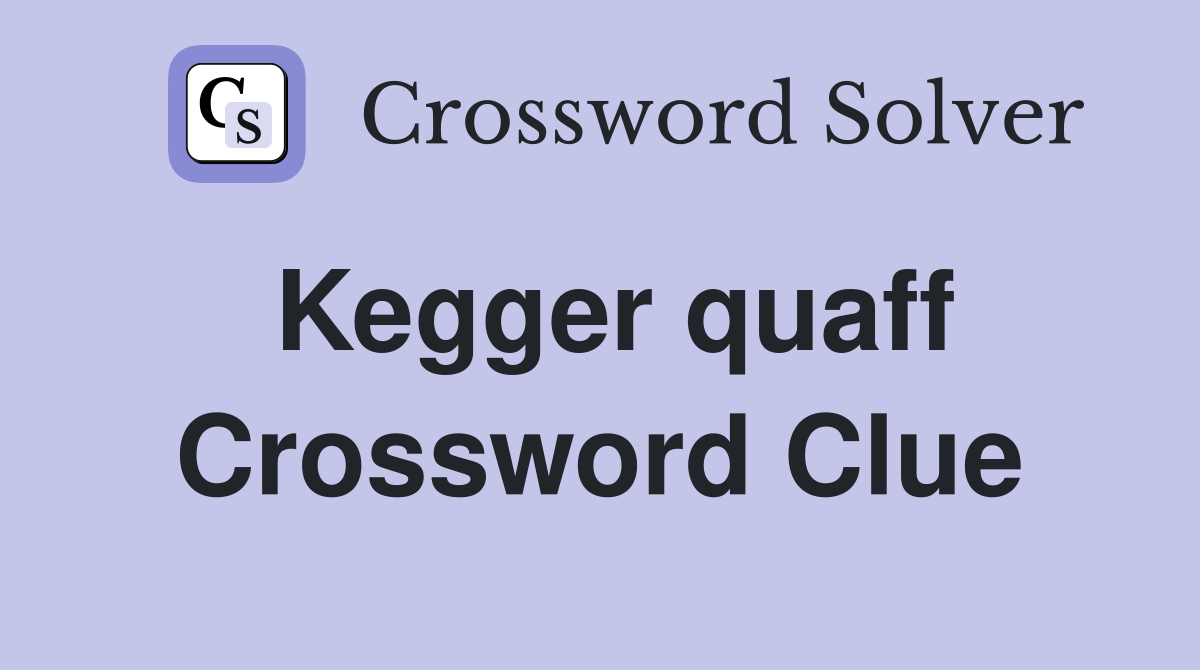 Kegger quaff Crossword Clue