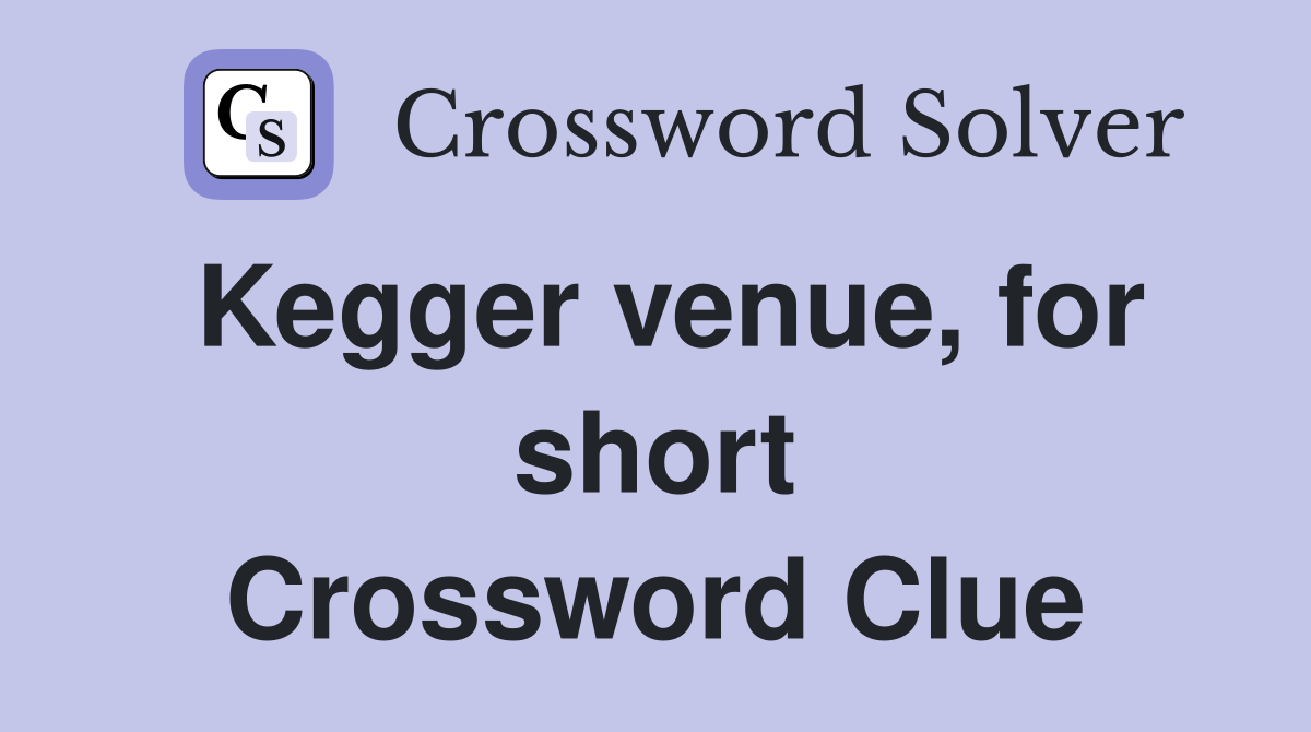 Kegger venue, for short Crossword Clue