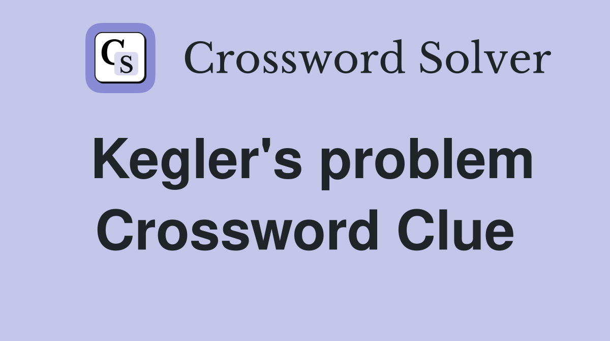 Kegler's problem Crossword Clue