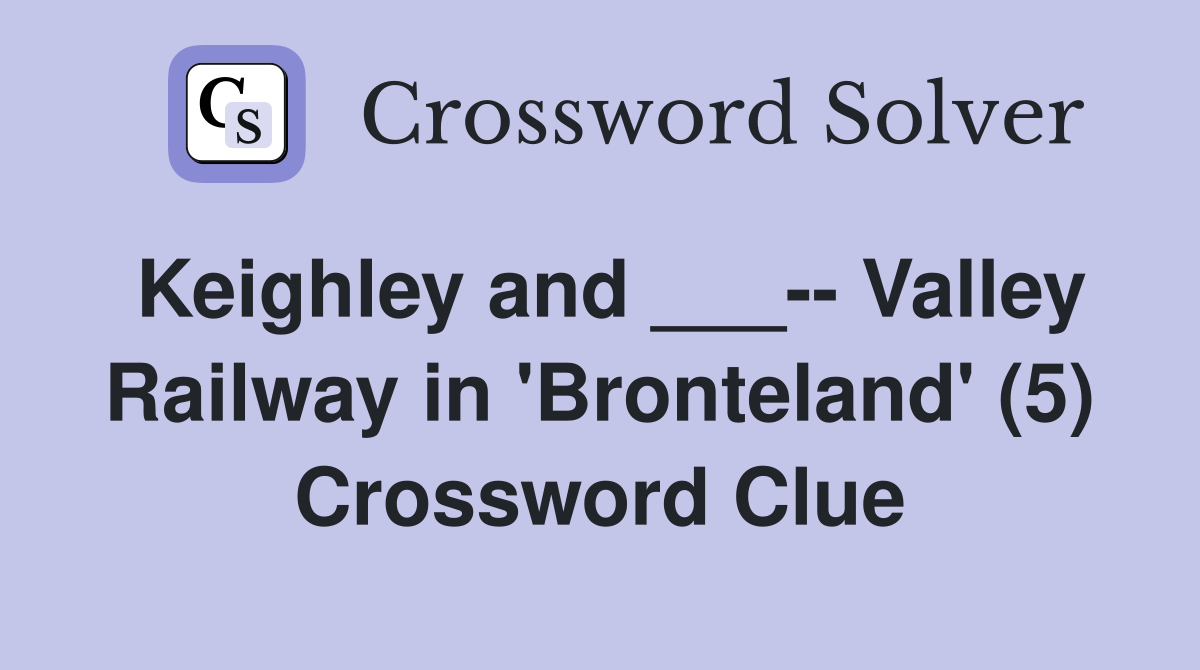 Keighley and Valley Railway in #39 Bronteland #39 (5) Crossword Clue