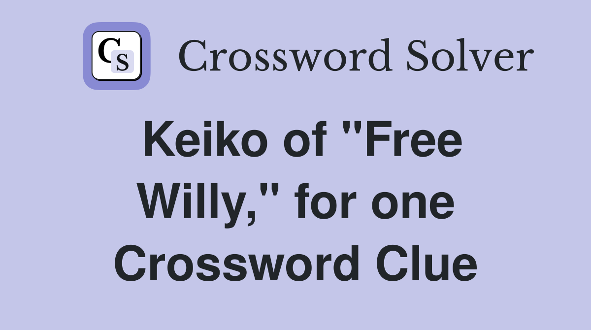 Keiko of "Free Willy," for one Crossword Clue
