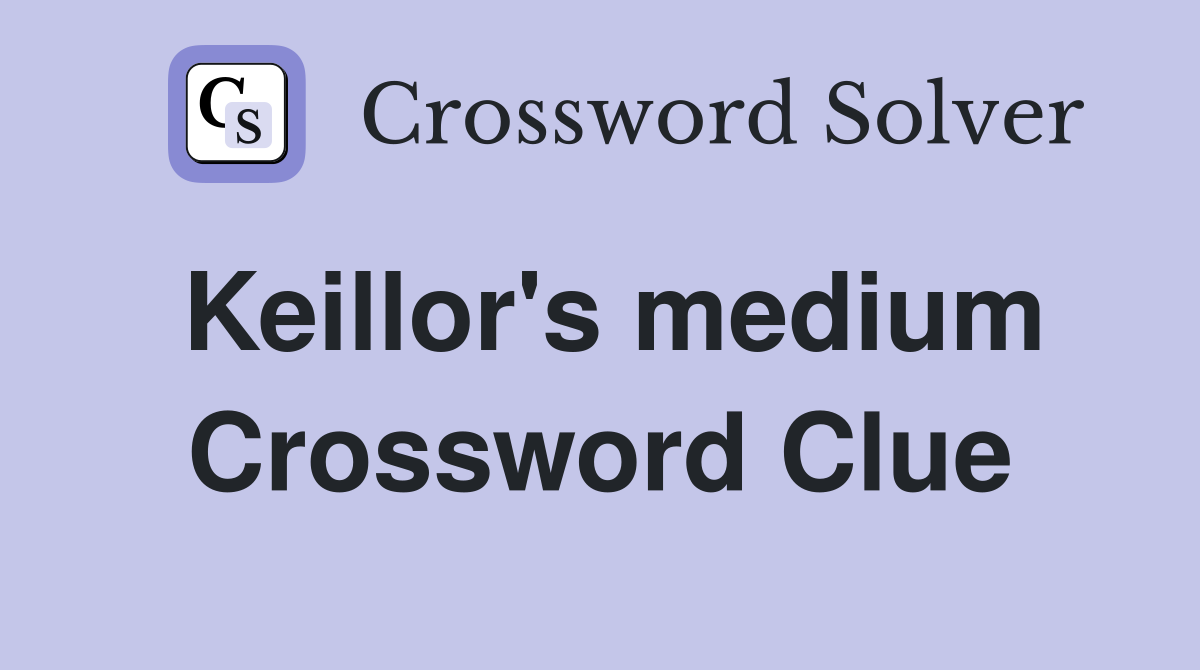 Keillor's medium Crossword Clue