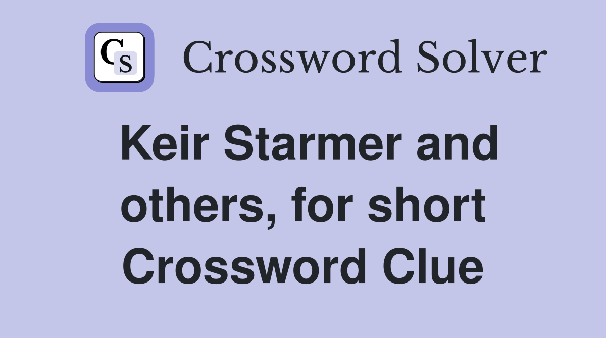 Keir Starmer and others, for short Crossword Clue