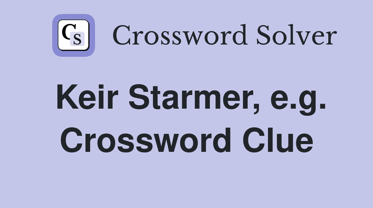 Keir Starmer, e.g. Crossword Clue