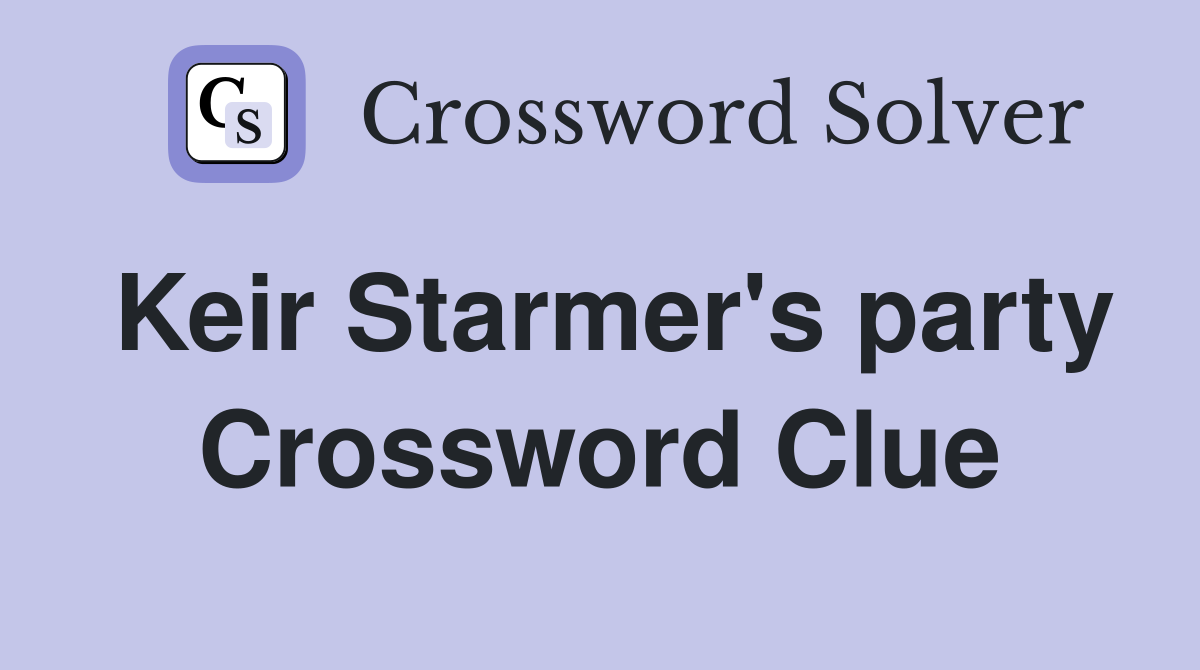 Keir Starmer's party Crossword Clue
