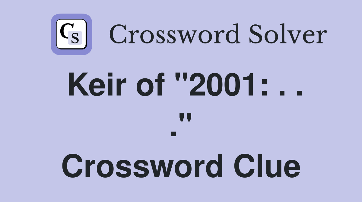 Keir of "2001: . . ." Crossword Clue