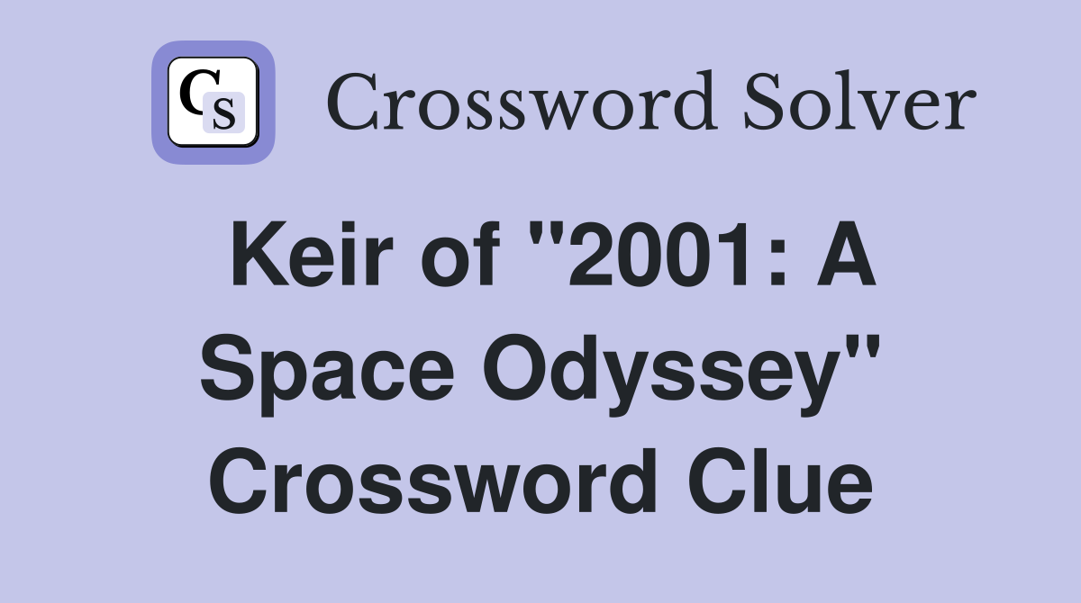 Keir of "2001: A Space Odyssey" Crossword Clue