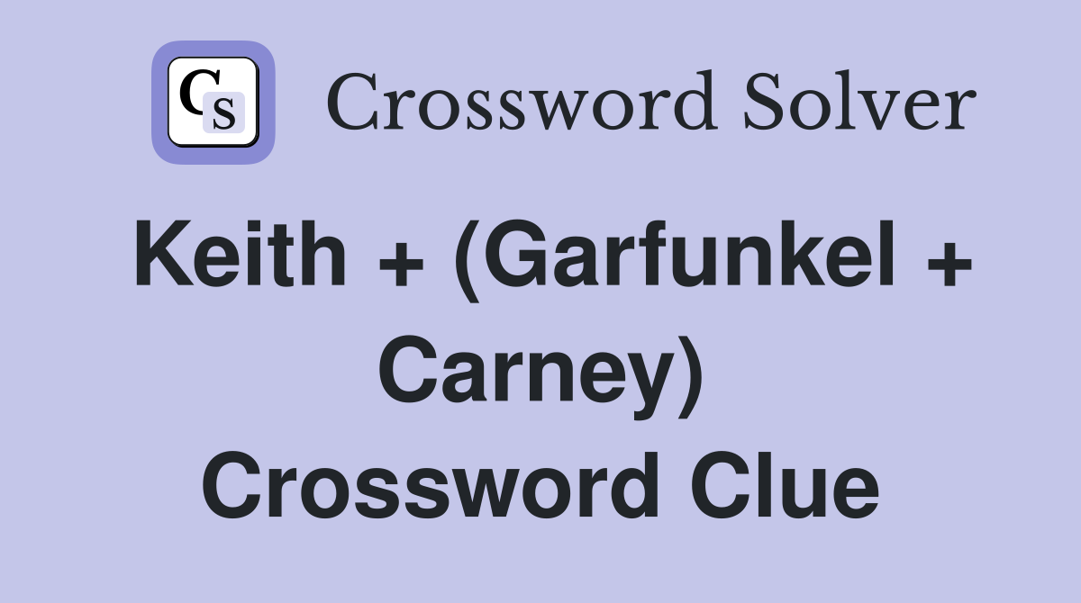 Keith + (Garfunkel + Carney) Crossword Clue