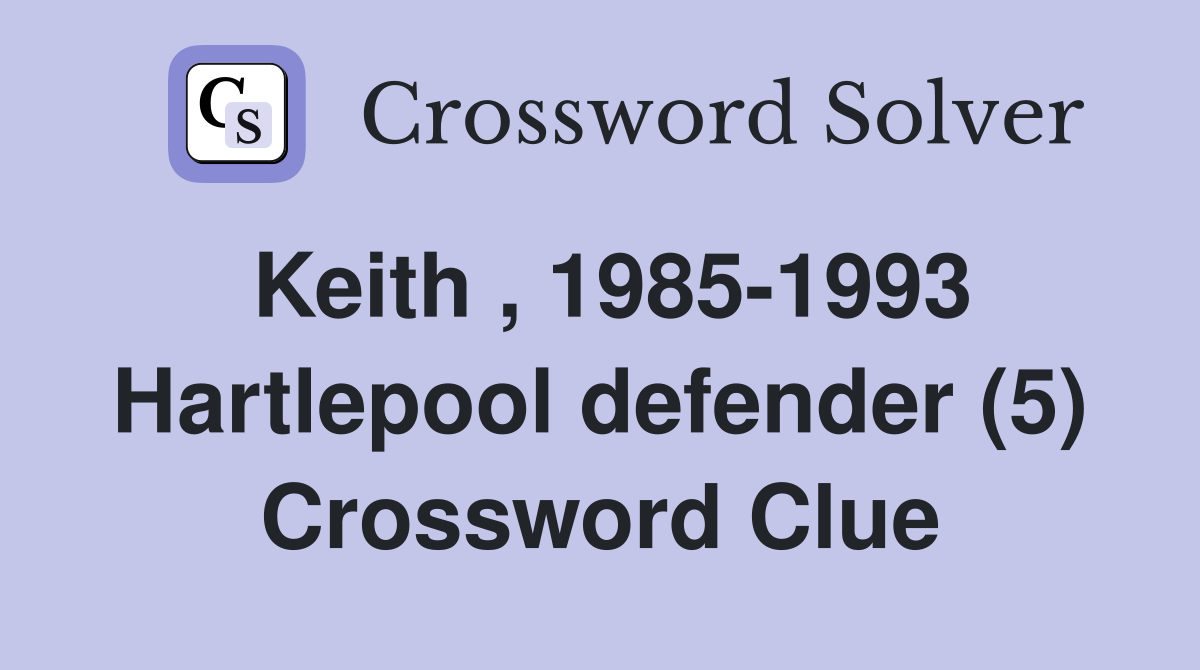 Keith , 1985-1993 Hartlepool defender (5) Crossword Clue