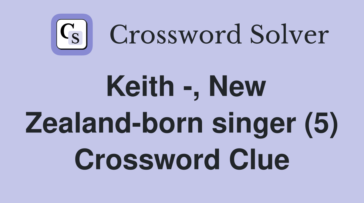 Keith -, New Zealand-born singer (5) Crossword Clue