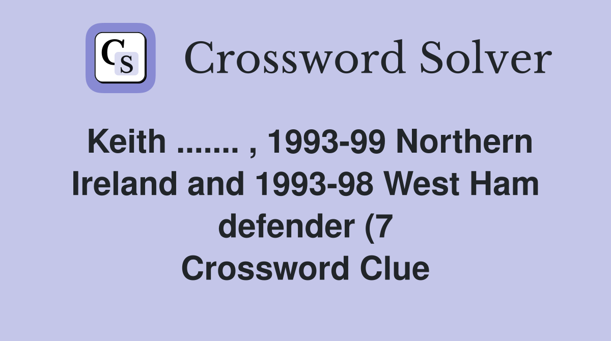 Keith 1993 99 Northern Ireland and 1993 98 West Ham defender Keith 1993 99 Northern Ireland and 1993 98 West Ham defender