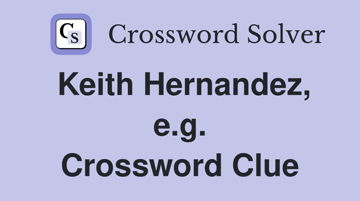 Keith Hernandez, e.g. Crossword Clue