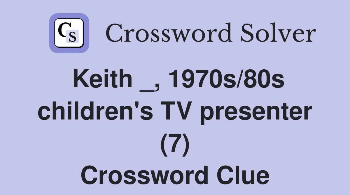 Keith _, 1970s/80s children's TV presenter (7) Crossword Clue