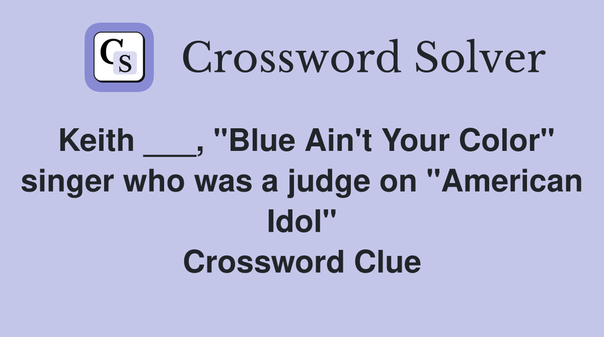 Keith ___, "Blue Ain't Your Color" singer who was a judge on "American Idol" Crossword Clue