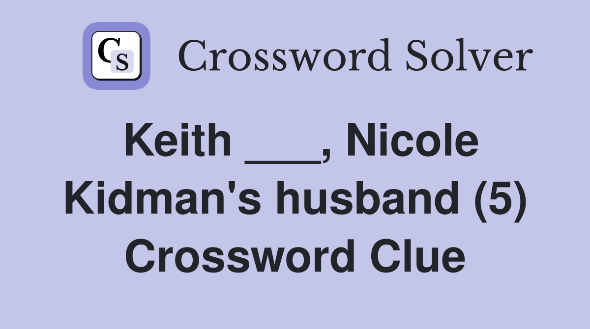 Keith ___, Nicole Kidman's husband (5) Crossword Clue