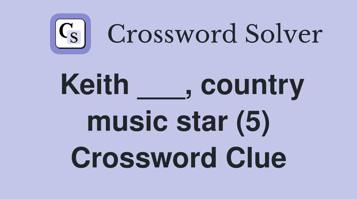 Keith ___, country music star (5) Crossword Clue
