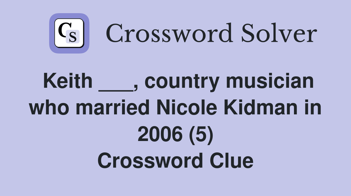Keith ___, country musician who married Nicole Kidman in 2006 (5) Crossword Clue