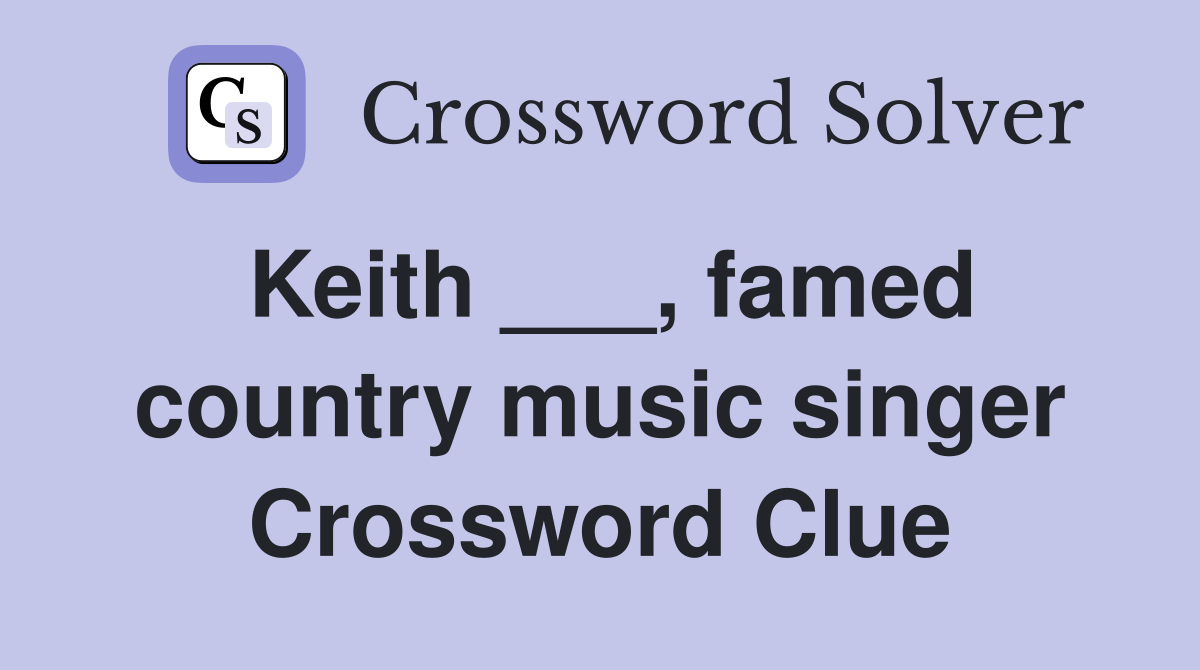 Keith ___, famed country music singer Crossword Clue