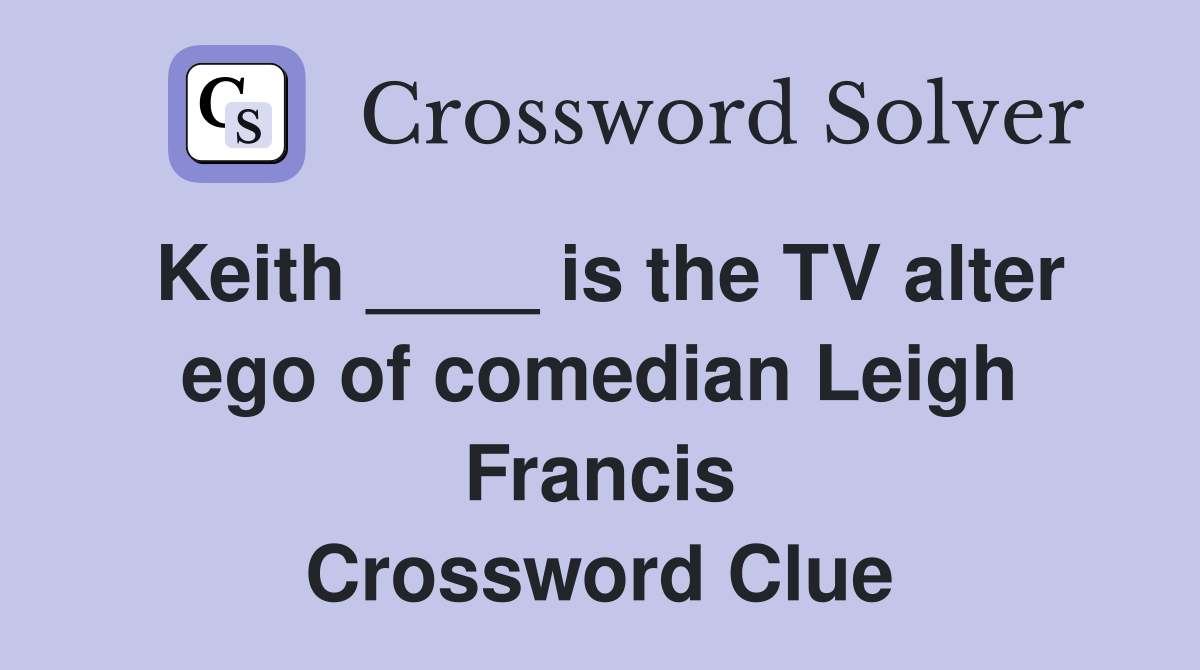 Keith ____ is the TV alter ego of comedian Leigh Francis Crossword Clue