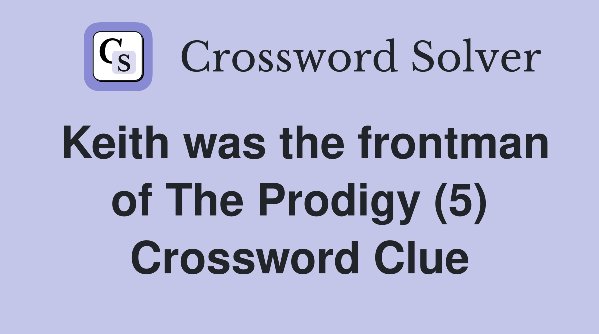 Keith was the frontman of The Prodigy (5) Crossword Clue