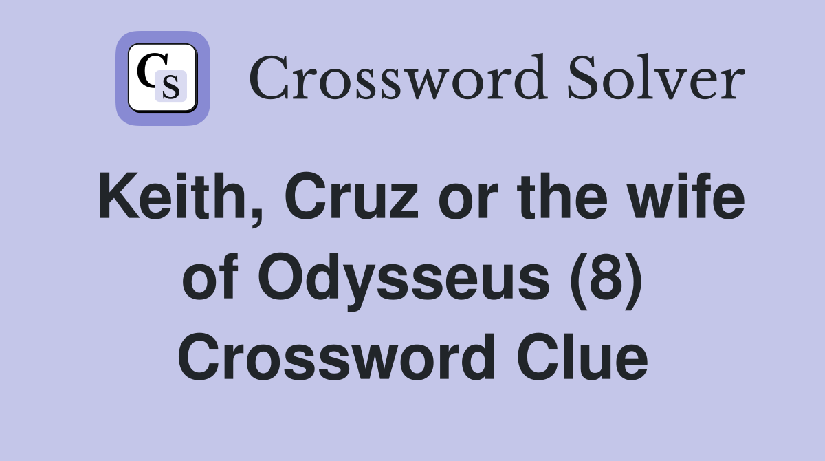 Keith, Cruz or the wife of Odysseus (8) Crossword Clue