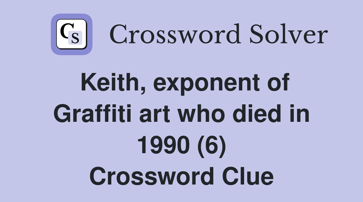 Keith, exponent of Graffiti art who died in 1990 (6) Crossword Clue