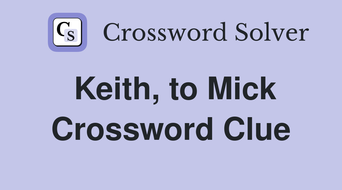 Keith, to Mick Crossword Clue