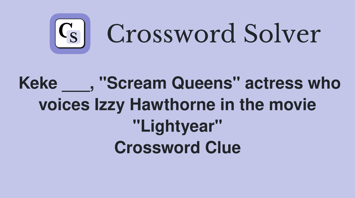 Keke ___, "Scream Queens" actress who voices Izzy Hawthorne in the movie "Lightyear" Crossword Clue
