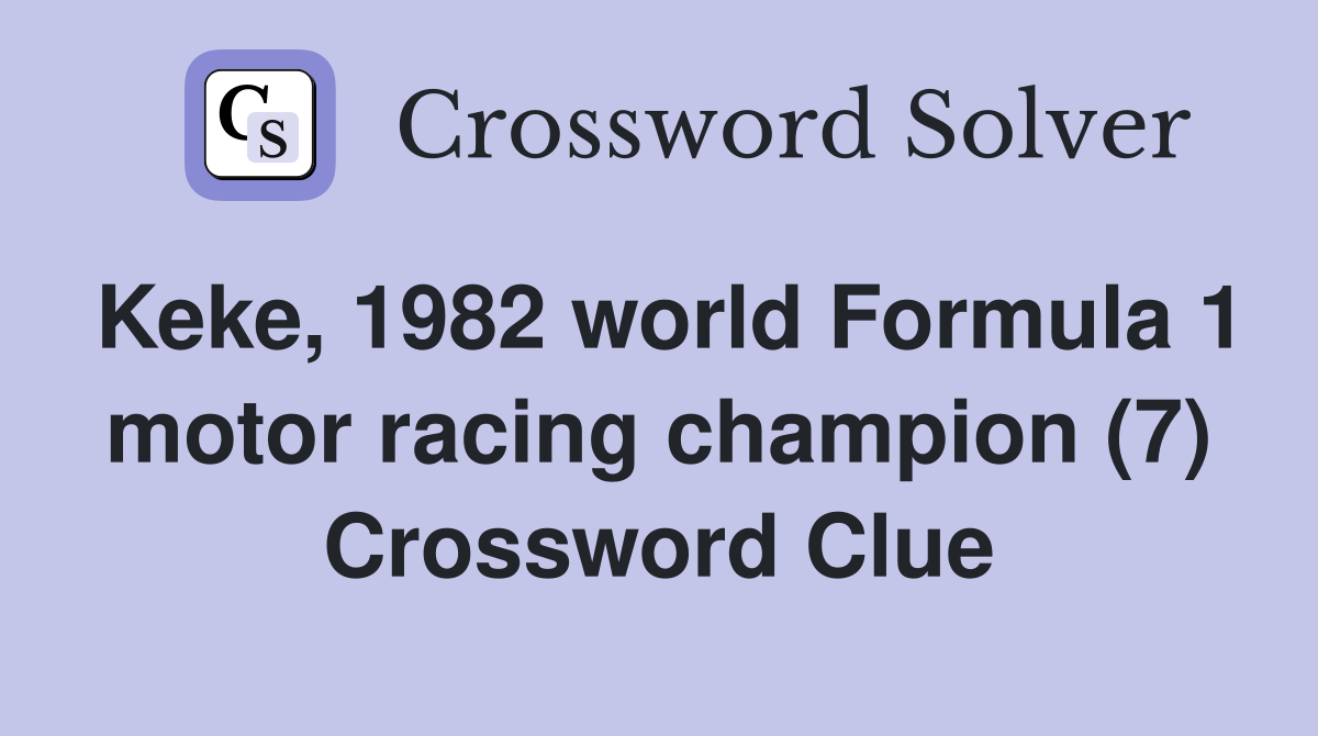 Keke, 1982 world Formula 1 motor racing champion (7) Crossword Clue
