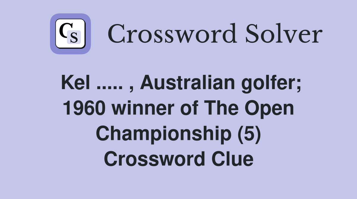 Kel ..... , Australian golfer; 1960 winner of The Open Championship (5) Crossword Clue