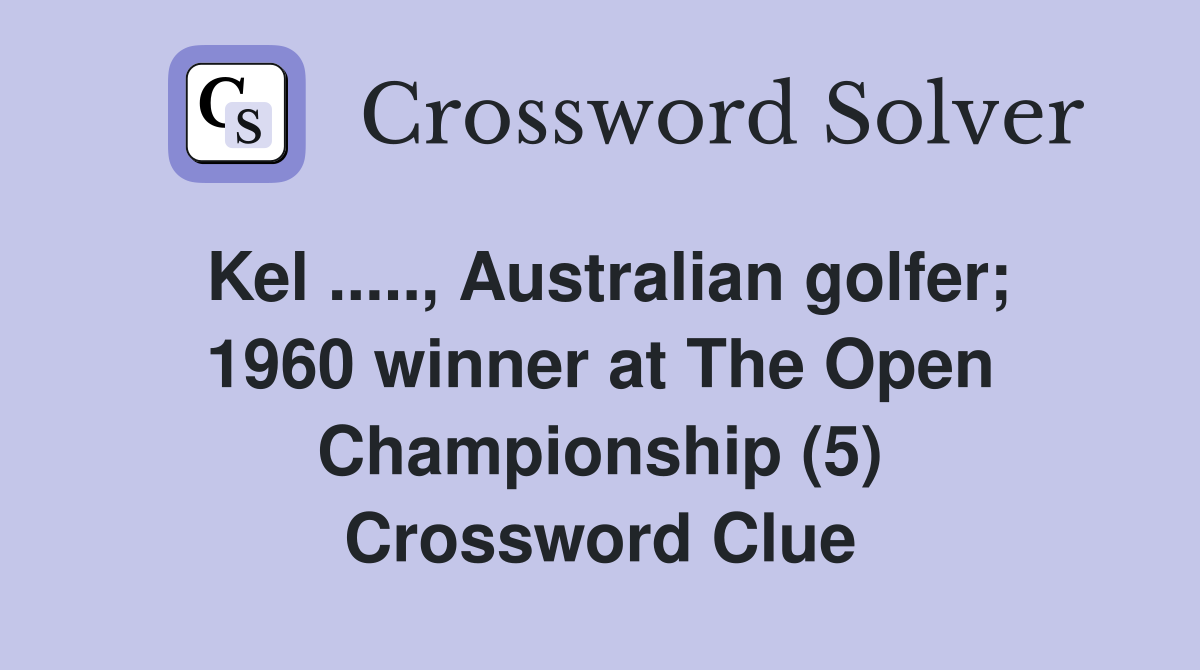 Kel ....., Australian golfer; 1960 winner at The Open Championship (5) Crossword Clue