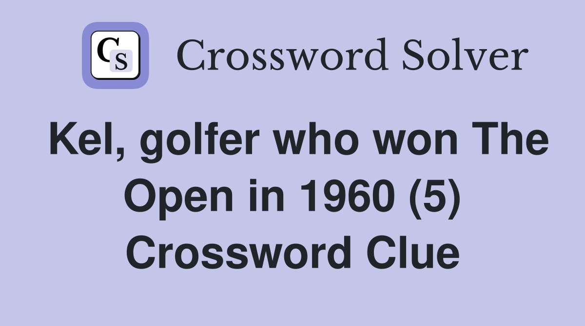 Kel, golfer who won The Open in 1960 (5) Crossword Clue