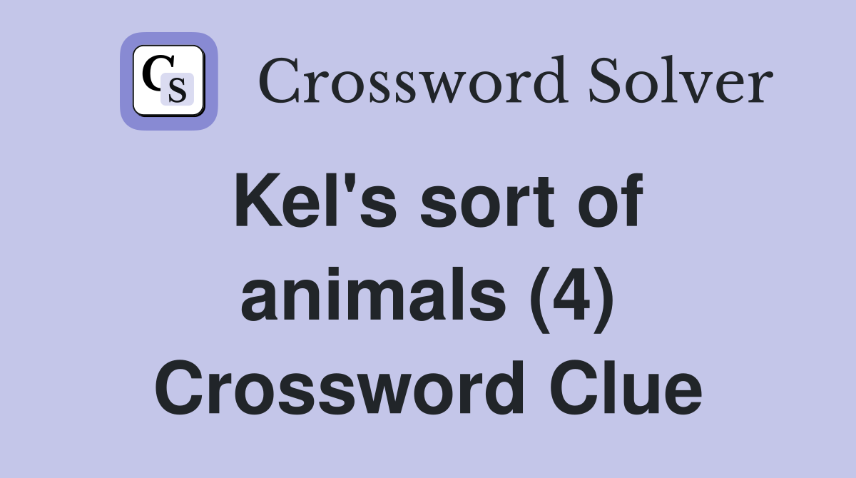 Kel's sort of animals (4) Crossword Clue
