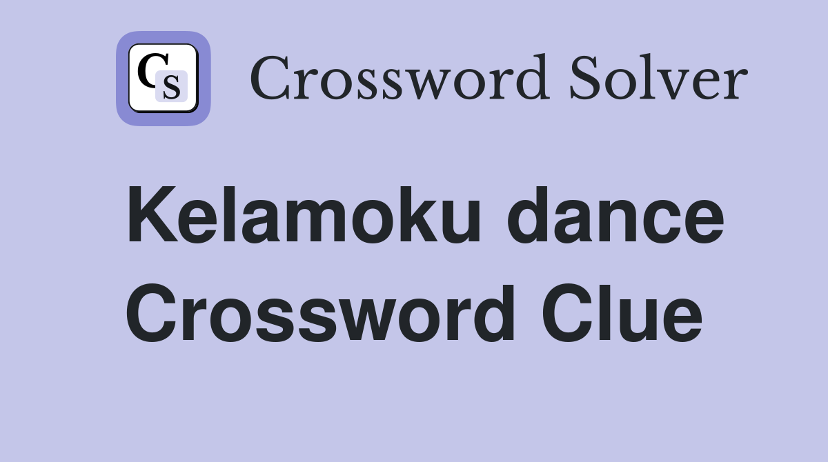 Kelamoku dance Crossword Clue