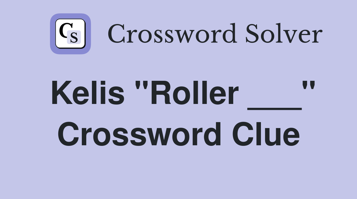 Kelis "Roller ___" Crossword Clue