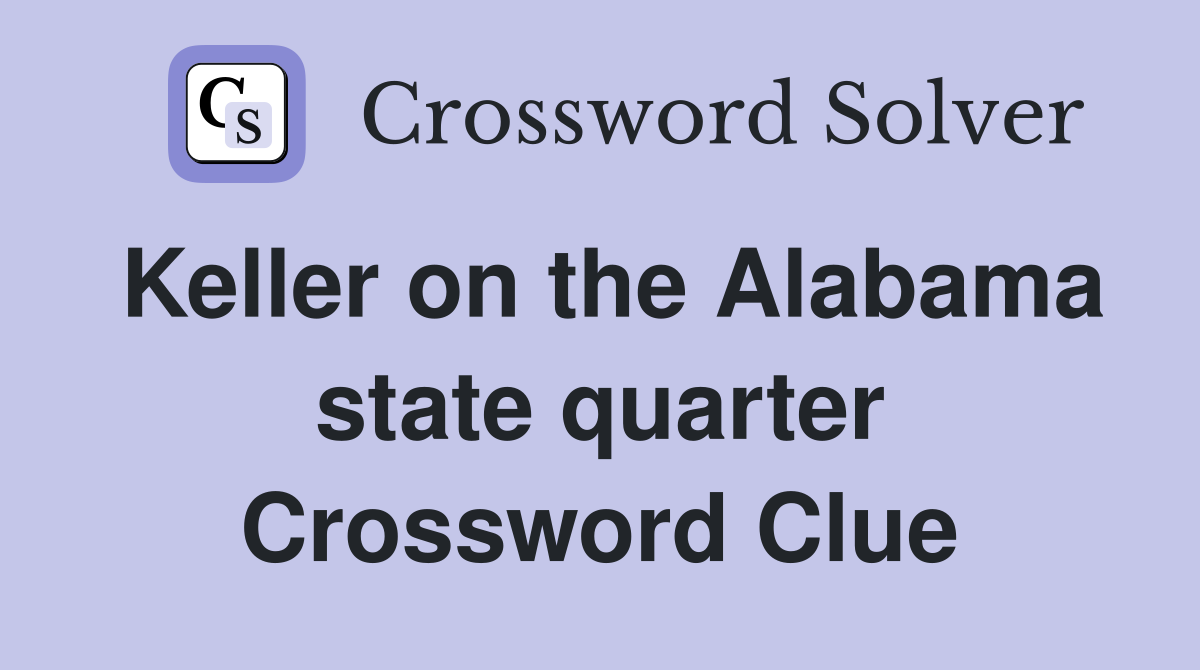 Keller on the Alabama state quarter Crossword Clue