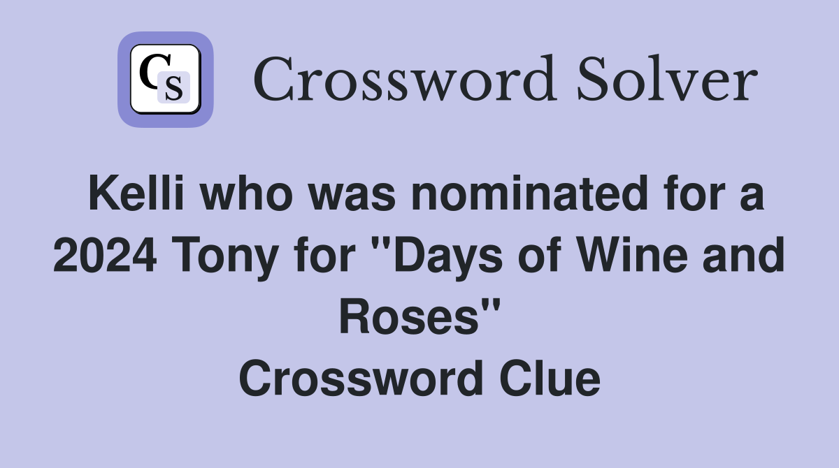 Kelli who was nominated for a 2024 Tony for "Days of Wine and Roses" Crossword Clue