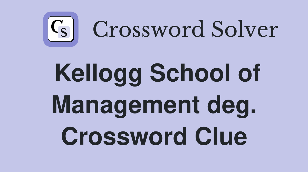 Kellogg School of Management deg. Crossword Clue