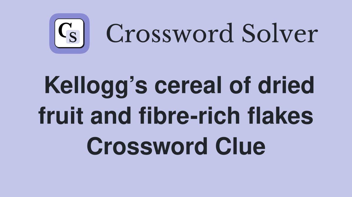 Kellogg’s cereal of dried fruit and fibre-rich flakes Crossword Clue